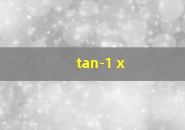 tan-1 x